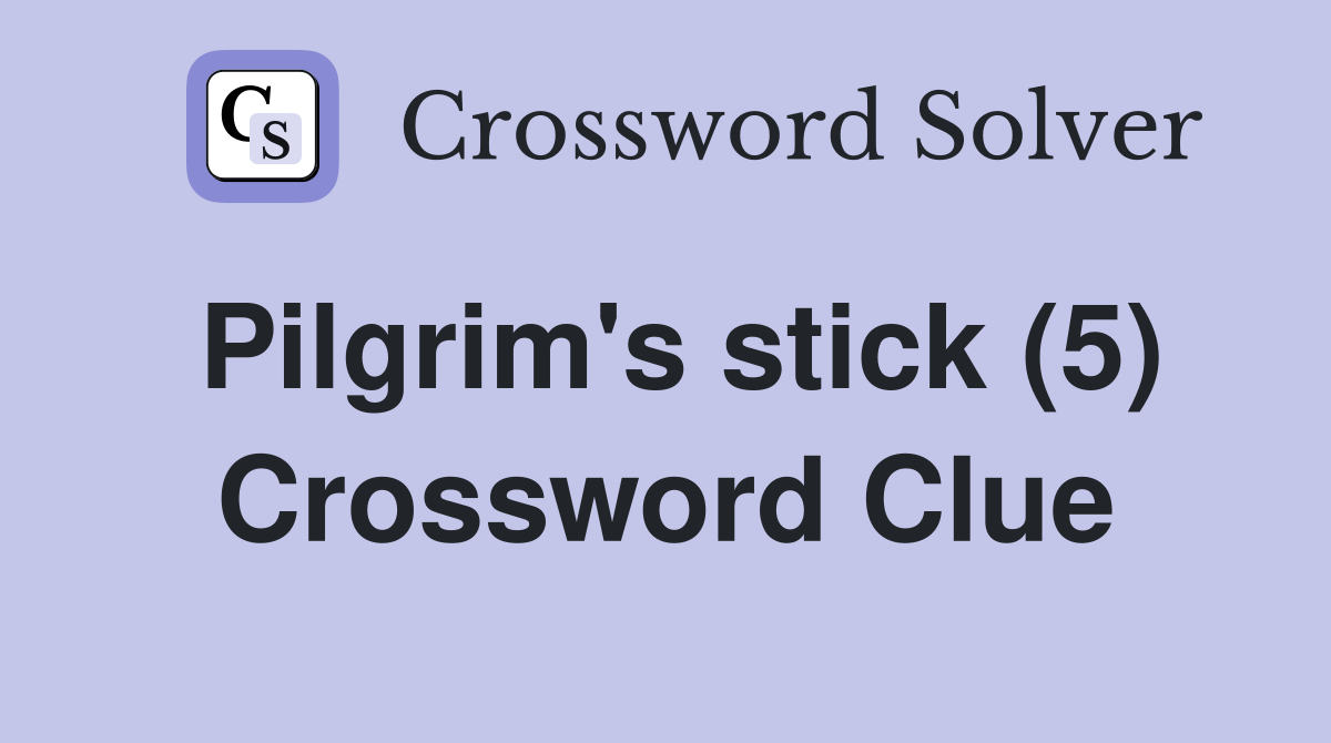 Pilgrim's stick (5) Crossword Clue Answers Crossword Solver
